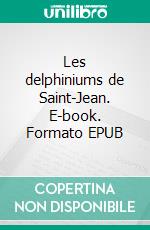 Les delphiniums de Saint-Jean. E-book. Formato EPUB