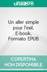 Un aller simple pour l’exil. E-book. Formato EPUB ebook