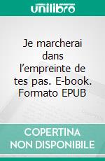 Je marcherai dans l’empreinte de tes pas. E-book. Formato EPUB ebook di Marylise de Cornulier Apchain