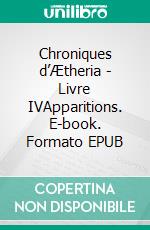 Chroniques d’Ætheria - Livre IVApparitions. E-book. Formato EPUB ebook di Zoé L. Peyri