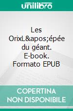 Les OrixL&apos;épée du géant. E-book. Formato EPUB ebook