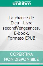 La chance de Dieu - Livre secondVengeances. E-book. Formato EPUB ebook di Benoit Couzi