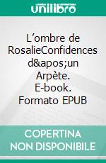 L’ombre de RosalieConfidences d&apos;un Arpète. E-book. Formato EPUB