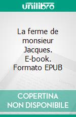 La ferme de monsieur Jacques. E-book. Formato EPUB ebook