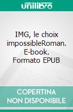 IMG, le choix impossibleRoman. E-book. Formato EPUB ebook