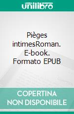 Pièges intimesRoman. E-book. Formato EPUB ebook di Aymé Nasard