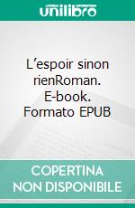 L’espoir sinon rienRoman. E-book. Formato EPUB ebook