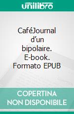 CaféJournal d’un bipolaire. E-book. Formato EPUB ebook