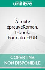 À toute épreuveRoman. E-book. Formato EPUB ebook