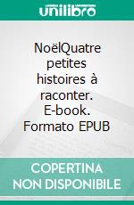 NoëlQuatre petites histoires à raconter. E-book. Formato EPUB ebook