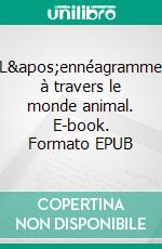 L&apos;ennéagramme à travers le monde animal. E-book. Formato EPUB ebook