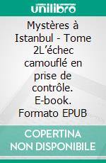 Mystères à Istanbul - Tome 2L’échec camouflé en prise de contrôle. E-book. Formato EPUB