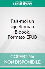 Fais-moi un signeRoman. E-book. Formato EPUB ebook di Nathalie Antao