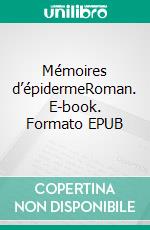 Mémoires d’épidermeRoman. E-book. Formato EPUB ebook