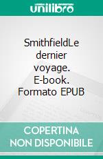 SmithfieldLe dernier voyage. E-book. Formato EPUB ebook