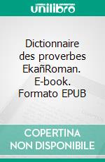 Dictionnaire des proverbes EkañRoman. E-book. Formato EPUB ebook