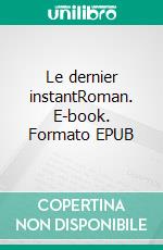 Le dernier instantRoman. E-book. Formato EPUB ebook di Chönyid Rangdrol