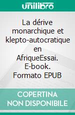 La dérive monarchique et klepto-autocratique en AfriqueEssai. E-book. Formato EPUB ebook di Dieudonné Zélé