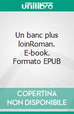 Un banc plus loinRoman. E-book. Formato EPUB ebook di Viviane Franqué