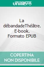 La débandadeThéâtre. E-book. Formato EPUB ebook