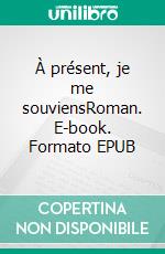 À présent, je me souviensRoman. E-book. Formato EPUB ebook