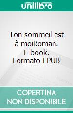 Ton sommeil est à moiRoman. E-book. Formato EPUB ebook