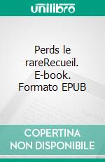 Perds le rareRecueil. E-book. Formato EPUB ebook di Rick Later