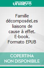 Famille décomposéeLes liaisons de cause à effet. E-book. Formato EPUB ebook