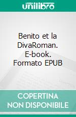 Benito et la DivaRoman. E-book. Formato EPUB ebook di Olivier Jacq