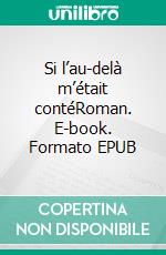 Si l’au-delà m’était contéRoman. E-book. Formato EPUB ebook