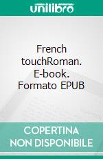 French touchRoman. E-book. Formato EPUB ebook di Sylvain Ansoux