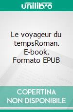 Le voyageur du tempsRoman. E-book. Formato EPUB ebook