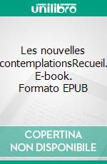 Les nouvelles contemplationsRecueil. E-book. Formato EPUB ebook di Sylvie Escartin