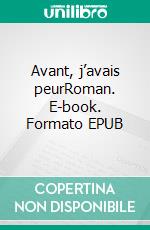 Avant, j’avais peurRoman. E-book. Formato EPUB ebook