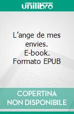 L’ange de mes envies. E-book. Formato EPUB ebook