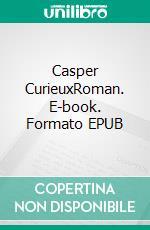 Casper CurieuxRoman. E-book. Formato EPUB ebook