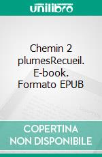 Chemin 2 plumesRecueil. E-book. Formato EPUB ebook