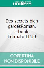 Des secrets bien gardésRoman. E-book. Formato EPUB ebook