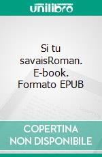 Si tu savaisRoman. E-book. Formato EPUB ebook