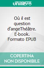 Où il est question d’angeThéâtre. E-book. Formato EPUB ebook