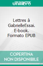 Lettres à GabrielleEssai. E-book. Formato EPUB ebook di Gaël Bouquet