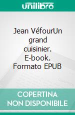 Jean VéfourUn grand cuisinier. E-book. Formato EPUB ebook di Carole Montier