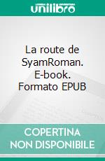 La route de SyamRoman. E-book. Formato EPUB ebook di Michel Bonjour