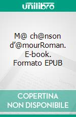 M@ ch@nson d’@mourRoman. E-book. Formato EPUB ebook