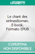 Le chant des sirènesRoman. E-book. Formato EPUB ebook di Thibault Lacourt