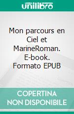 Mon parcours en Ciel et MarineRoman. E-book. Formato EPUB ebook di Alain Belsoeur