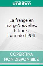 La frange en margeNouvelles. E-book. Formato EPUB