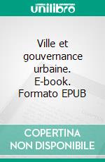 Ville et gouvernance urbaine. E-book. Formato EPUB ebook di Jean-Paul Safou