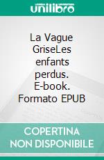 La Vague GriseLes enfants perdus. E-book. Formato EPUB ebook