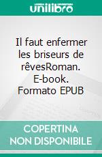 Il faut enfermer les briseurs de rêvesRoman. E-book. Formato EPUB ebook